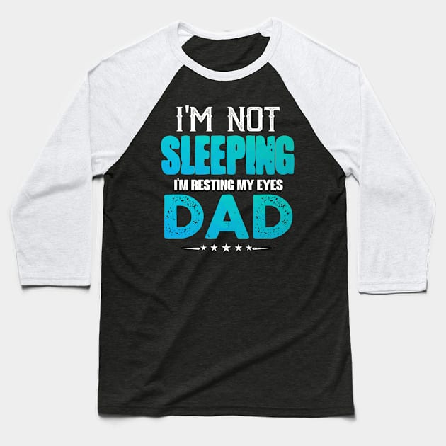 I'm Not Sleepping I'm Resting My Eyes Dad Baseball T-Shirt by jonetressie